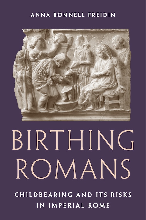 Birthing Romans by Anna Bonnell Freidin, Paperback | Indigo Chapters