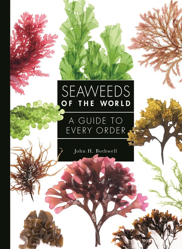 Seaweeds of the World by John Bothwell, Hardcover | Indigo Chapters
