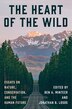 The Heart of the Wild by Ben A. Minteer, Paperback | Indigo Chapters
