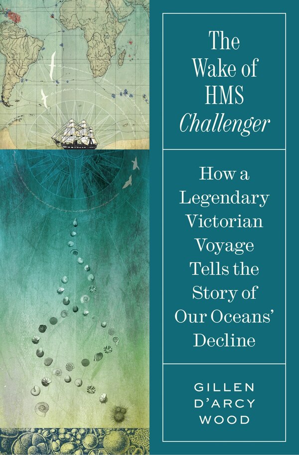 The Wake of HMS Challenger by Gillen D’Arcy Wood, Hardcover | Indigo Chapters