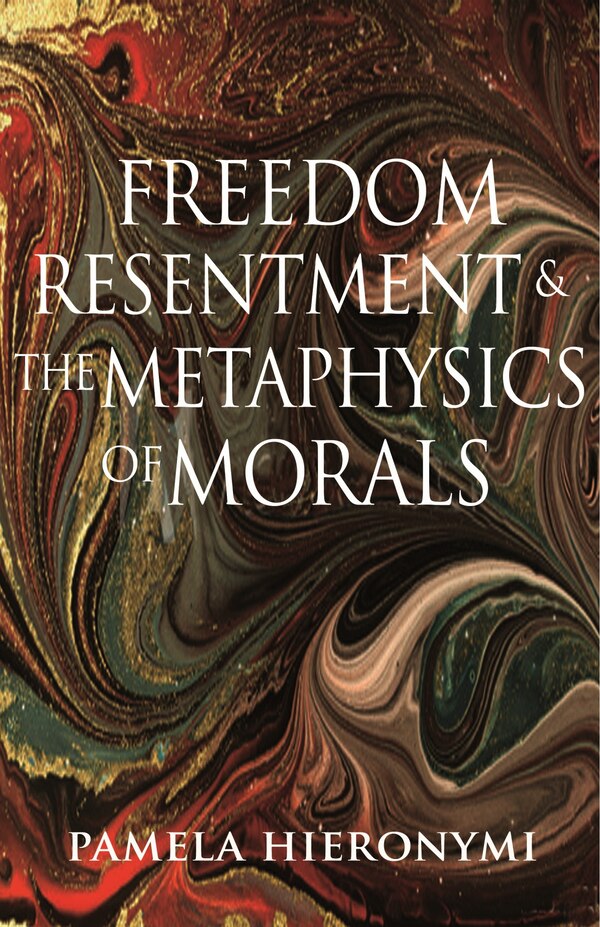 Freedom Resentment And The Metaphysics Of Morals by Pamela Hieronymi, Paperback | Indigo Chapters