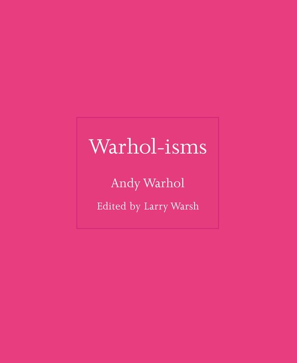 Warhol-isms by Andy Warhol, Hardcover | Indigo Chapters