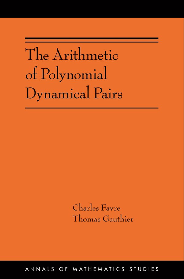 The Arithmetic Of Polynomial Dynamical Pairs by Charles Favre, Paperback | Indigo Chapters
