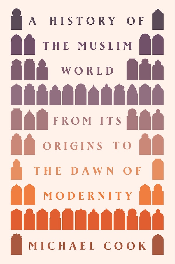 A History of the Muslim World by Michael Cook, Hardcover | Indigo Chapters