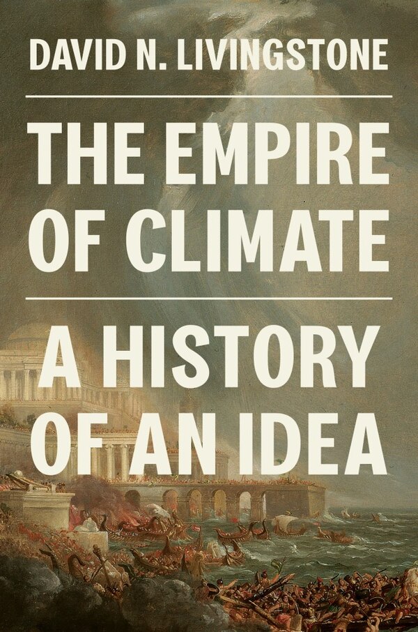 The Empire of Climate by David N. Livingstone, Paperback | Indigo Chapters