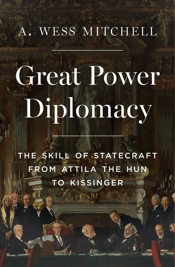 Great Power Diplomacy by A. Wess Mitchell, Hardcover | Indigo Chapters