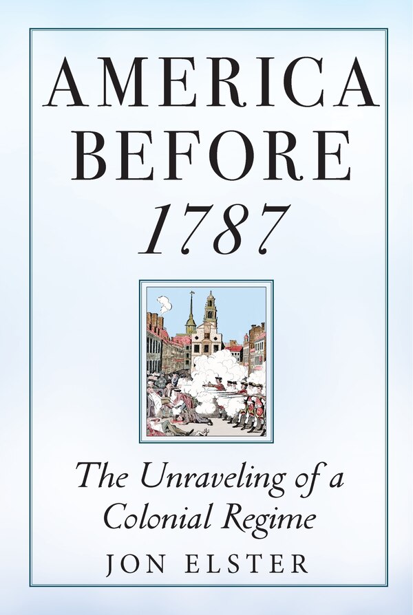 America before 1787 by Jon Elster, Paperback | Indigo Chapters