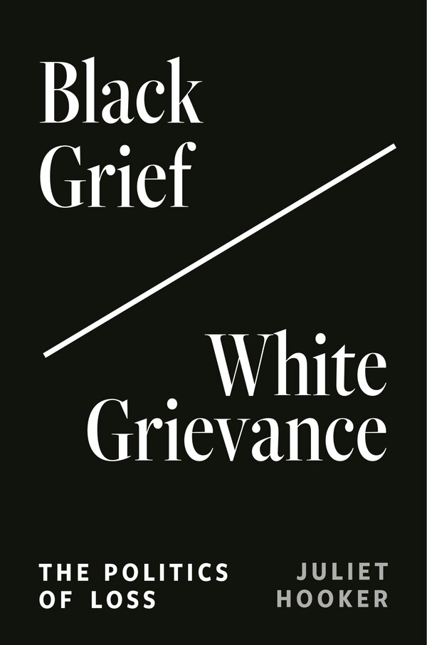 Black Grief/White Grievance by Juliet Hooker, Paperback | Indigo Chapters