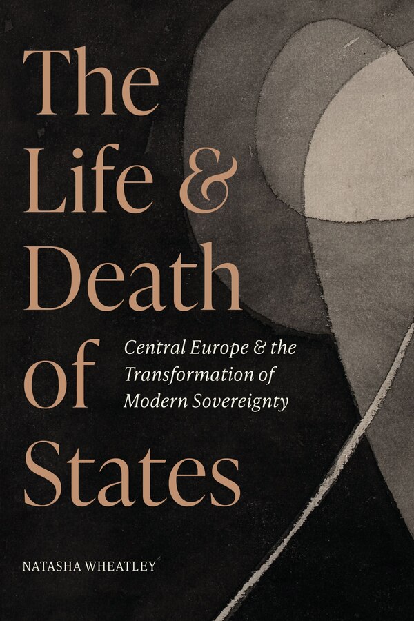 The Life and Death of States by Natasha Wheatley, Paperback | Indigo Chapters