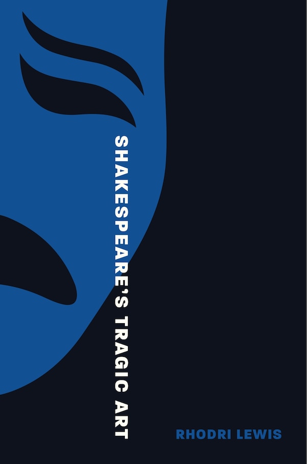 Shakespeare’s Tragic Art by Rhodri Lewis, Paperback | Indigo Chapters