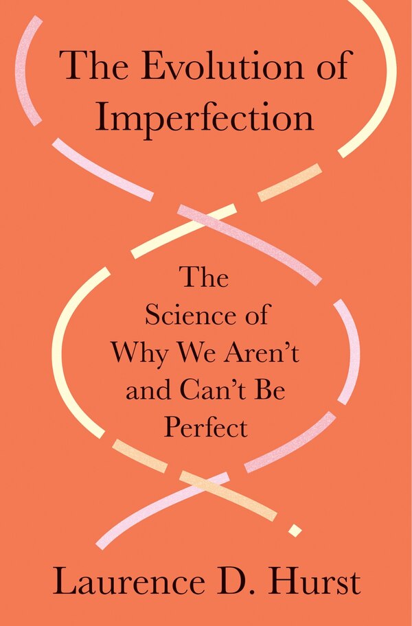 The Evolution of Imperfection by Laurence D. Hurst, Hardcover | Indigo Chapters