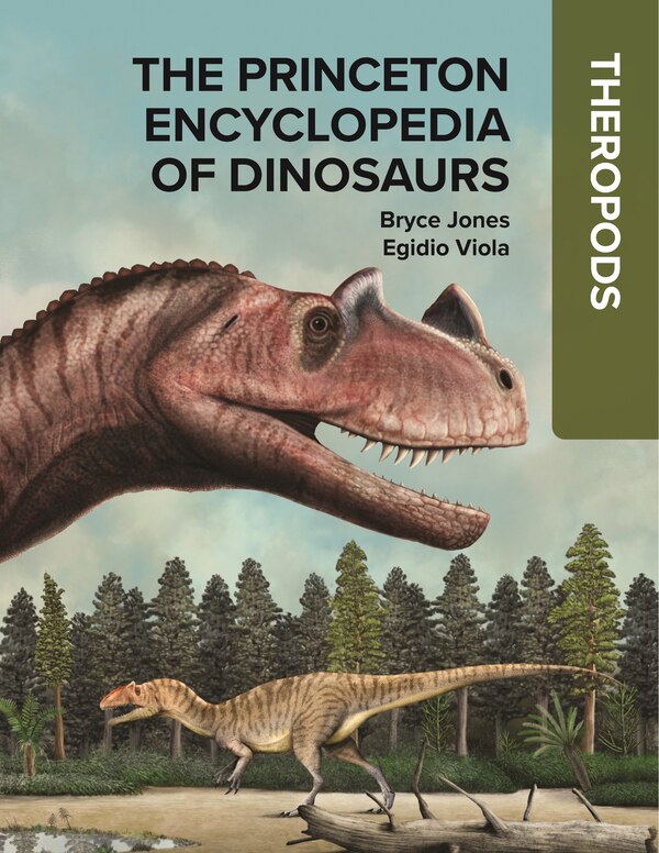 The Princeton Encyclopedia of Dinosaurs: Theropods by Bryce Jones, Hardcover | Indigo Chapters