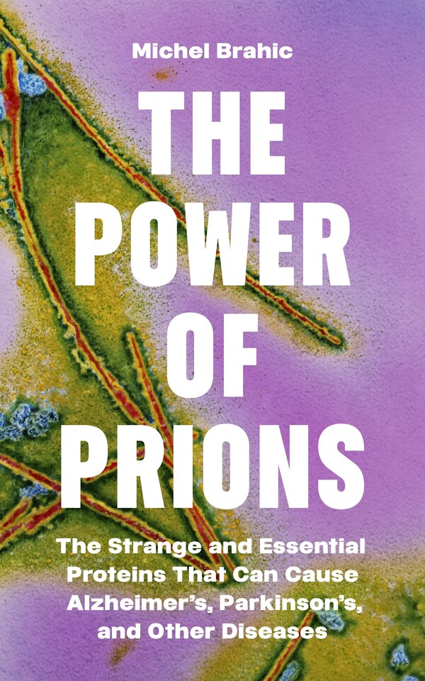 The Power of Prions by Michel Brahic, Hardcover | Indigo Chapters