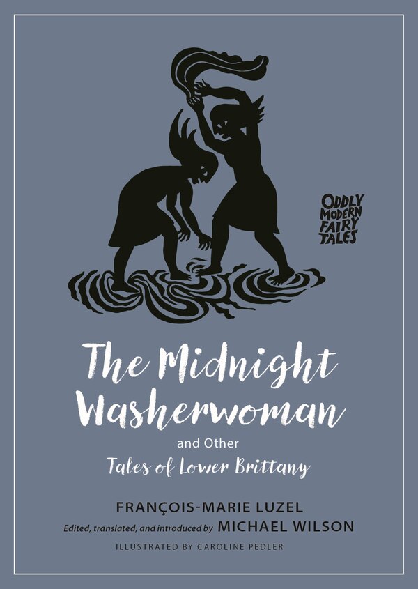 The Midnight Washerwoman and Other Tales of Lower Brittany by Francois-Marie Luzel, Paperback | Indigo Chapters
