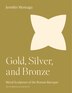 Gold Silver and Bronze by Jennifer Montagu, Paperback | Indigo Chapters