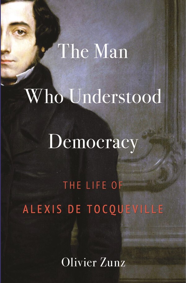 The Man Who Understood Democracy by OLIVIER ZUNZ, Paperback | Indigo Chapters