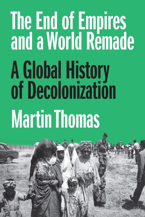 The End of Empires and a World Remade by Martin Thomas, Paperback | Indigo Chapters