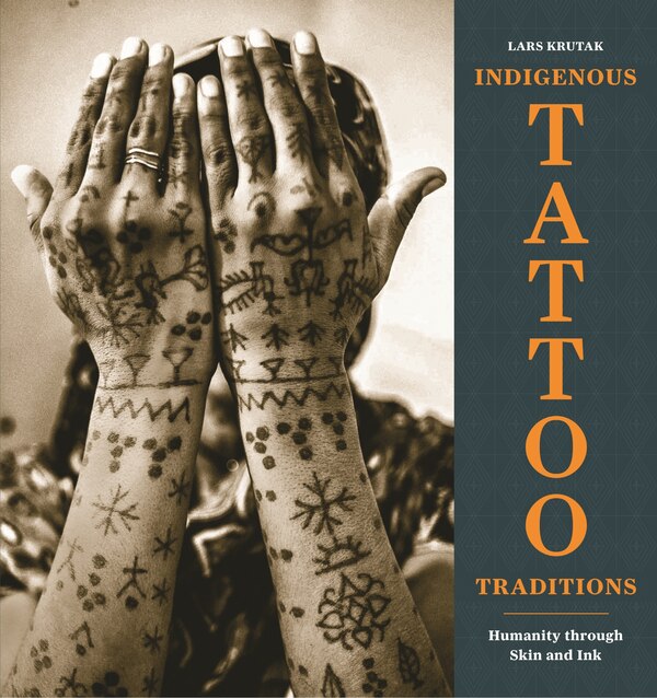 Indigenous Tattoo Traditions by Lars Krutak, Hardcover | Indigo Chapters