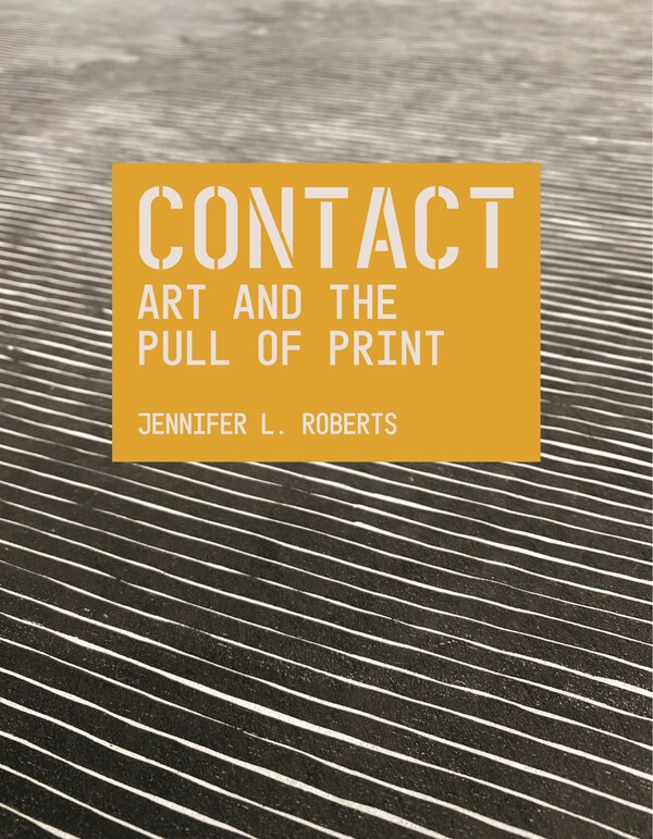 Contact: Art and the Pull of Print by Jennifer L. Roberts, Paperback | Indigo Chapters