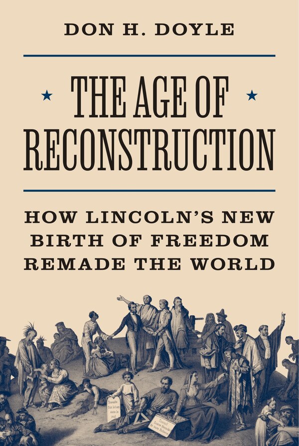 The Age of Reconstruction by Don H. Doyle, Hardcover | Indigo Chapters