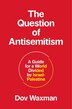 The Question of Antisemitism by Dov Waxman, Hardcover | Indigo Chapters