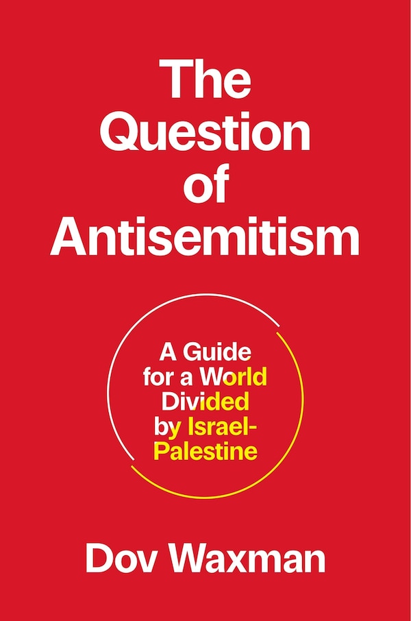 The Question of Antisemitism by Dov Waxman, Hardcover | Indigo Chapters