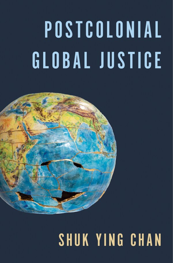 Postcolonial Global Justice by Shuk Ying Chan, Hardcover | Indigo Chapters