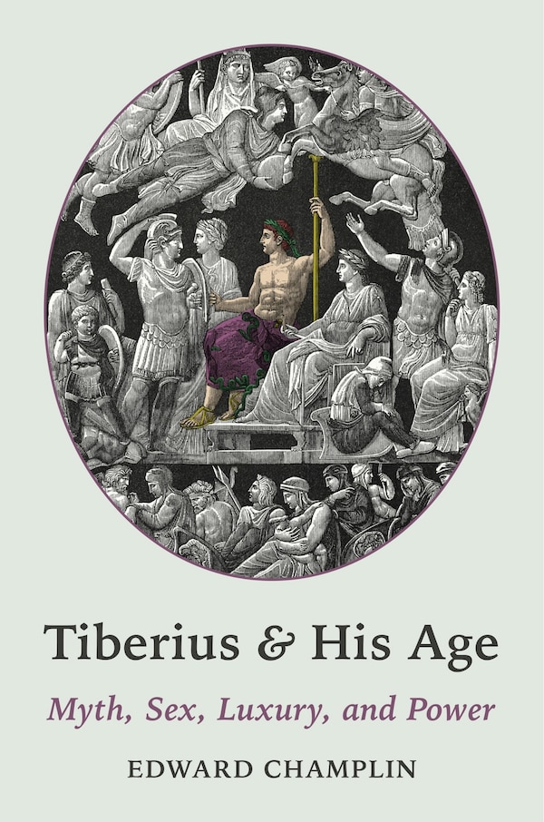 Tiberius and His Age by Edward Champlin, Paperback | Indigo Chapters