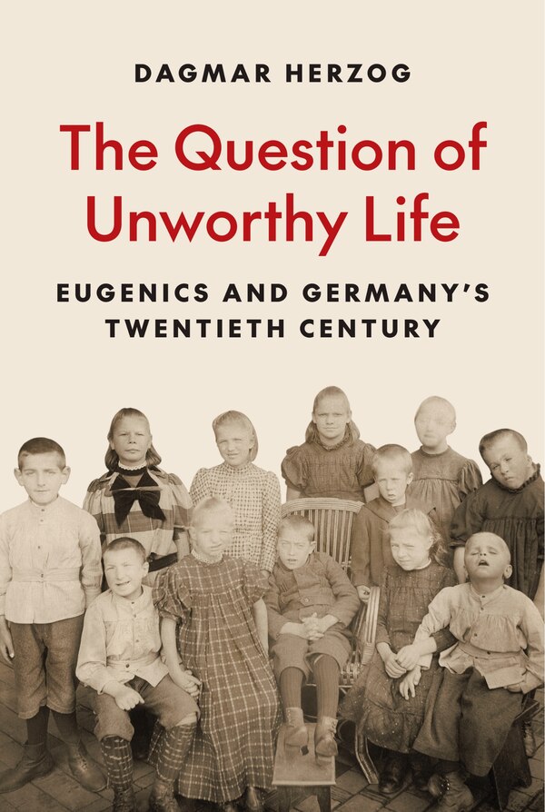 The Question of Unworthy Life by Dagmar Herzog, Hardcover | Indigo Chapters