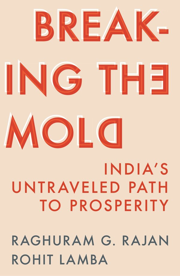 Breaking the Mold by Raghuram G. Rajan, Hardcover | Indigo Chapters