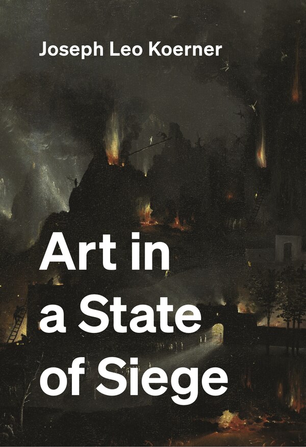 Art in a State of Siege by Joseph Leo Koerner, Hardcover | Indigo Chapters