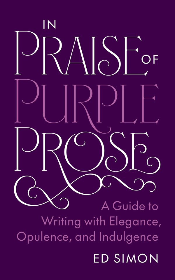 In Praise of Purple Prose by Edward Simon, Paperback | Indigo Chapters
