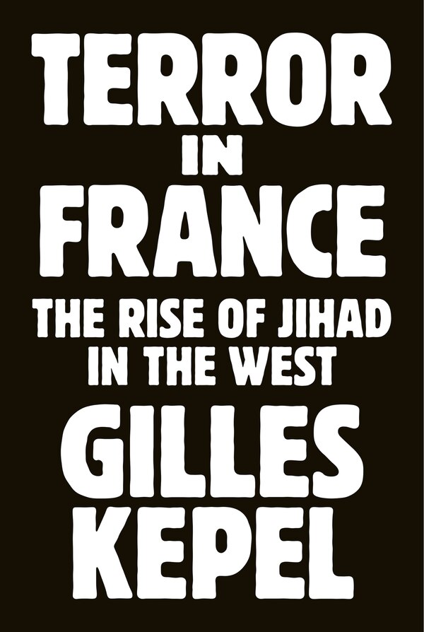 Terror in France by GILLES KEPEL, Paperback | Indigo Chapters