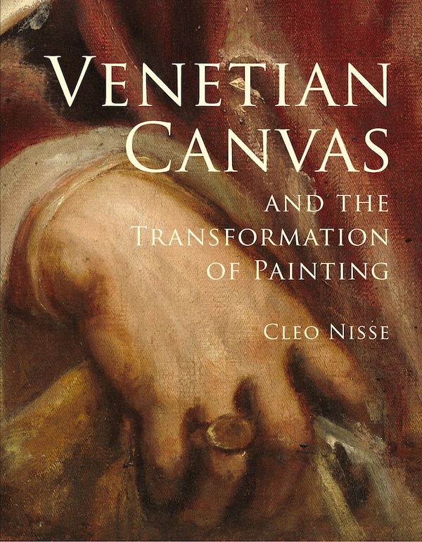 Venetian Canvas and the Transformation of Painting by Cleo Nisse, Hardcover | Indigo Chapters