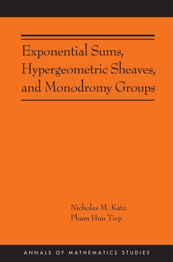 Exponential Sums Hypergeometric Sheaves and Monodromy Groups by Nicholas M. Katz, Paperback | Indigo Chapters