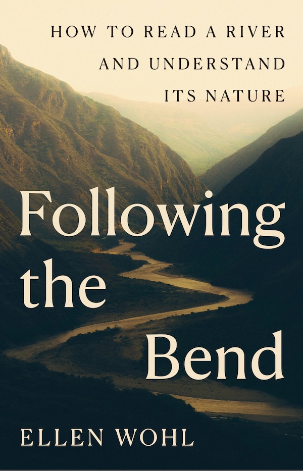 Following the Bend by Ellen Wohl, Hardcover | Indigo Chapters