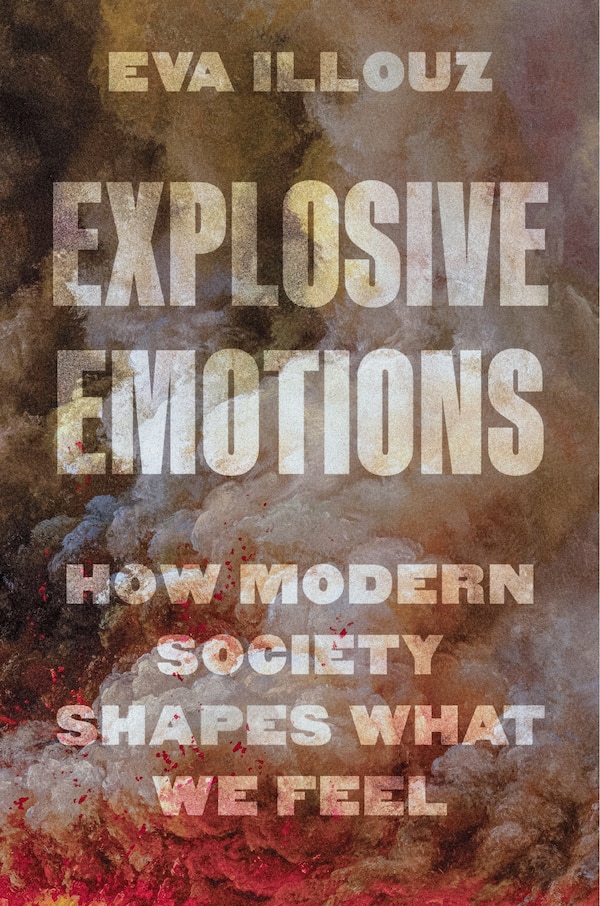 Explosive Emotions by Eva Illouz, Hardcover | Indigo Chapters