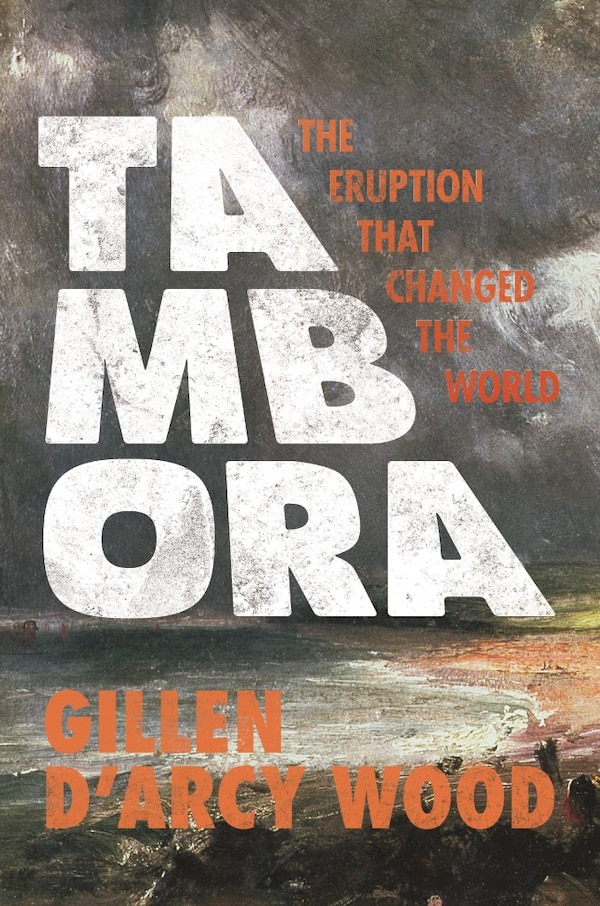 Tambora by Gillen D’Arcy Wood, Paperback | Indigo Chapters