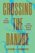 Crossing the Danube by Susanne Hakenbeck, Hardcover | Indigo Chapters