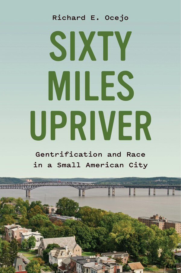 Sixty Miles Upriver by Richard E. Ocejo, Paperback | Indigo Chapters