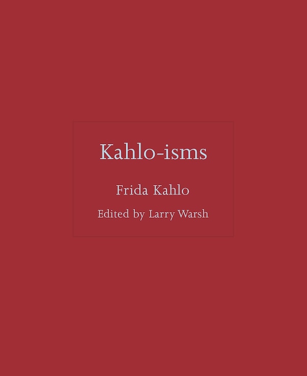 Kahlo-isms by Frida Kahlo, Hardcover | Indigo Chapters
