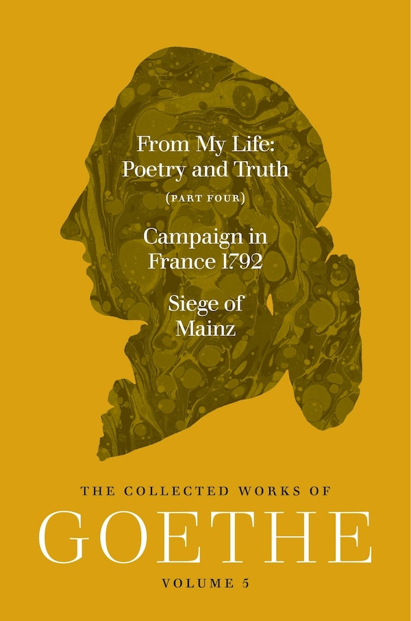 From My Life Poetry and Truth (Part Four) and Campaign in France 1792 / Siege of Mainz by Johann Wolfgang von Goethe, Paperback | Indigo Chapters