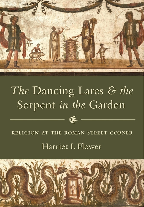 The Dancing Lares and the Serpent in the Garden by Harriet I. Flower, Paperback | Indigo Chapters
