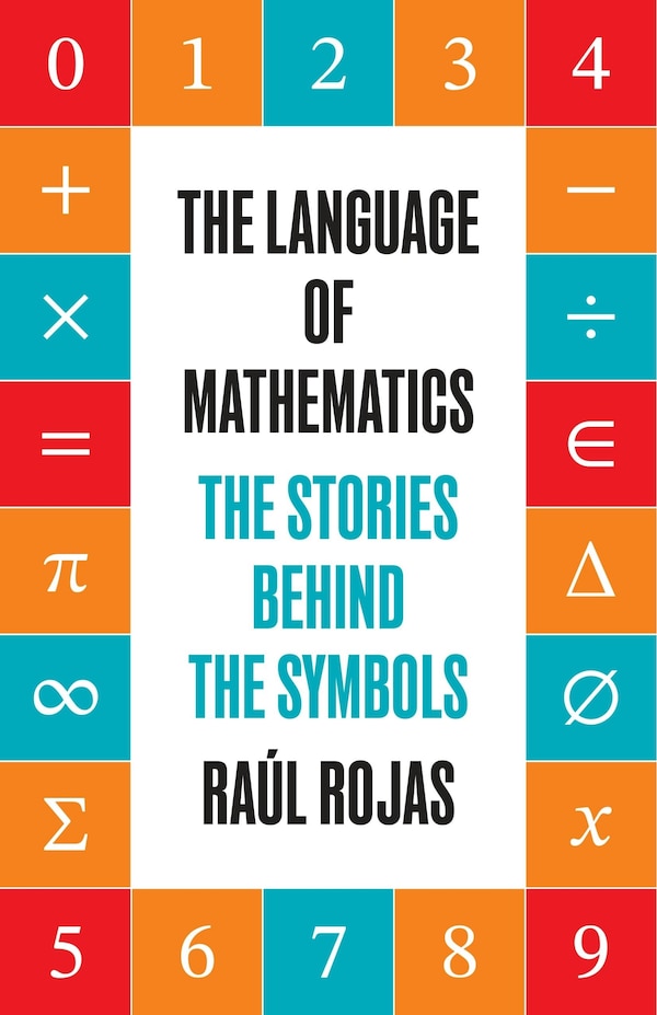 The Language of Mathematics by Raúl Rojas, Paperback | Indigo Chapters