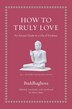 How to Truly Love by Buddhaghosa Buddhaghosa, Hardcover | Indigo Chapters