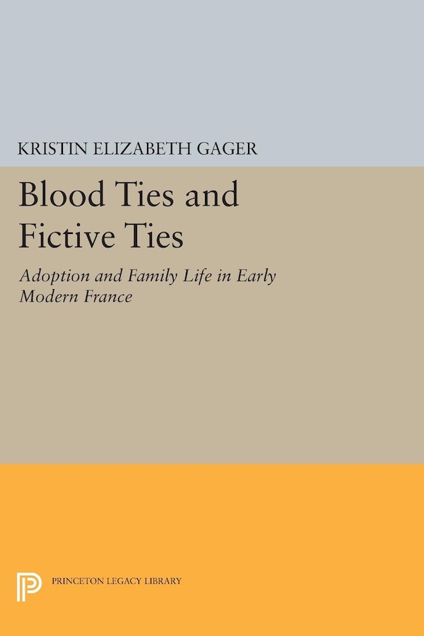 Blood Ties and Fictive Ties by Kristin Elizabeth Gager