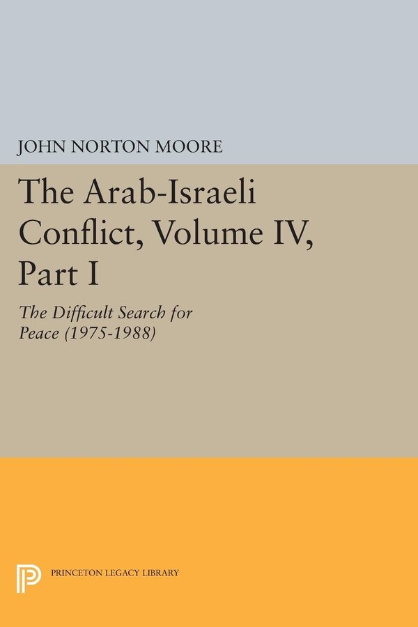 The Arab-Israeli Conflict Volume IV Part I by John Norton Moore, Paperback | Indigo Chapters