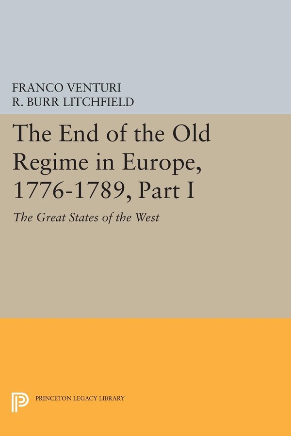 The End of the Old Regime in Europe 1776-1789 Part I by Franco Venturi, Paperback | Indigo Chapters