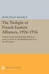 The Twilight of French Eastern Alliances 1926-1936 by Piotr Stefan Wandycz, Paperback | Indigo Chapters