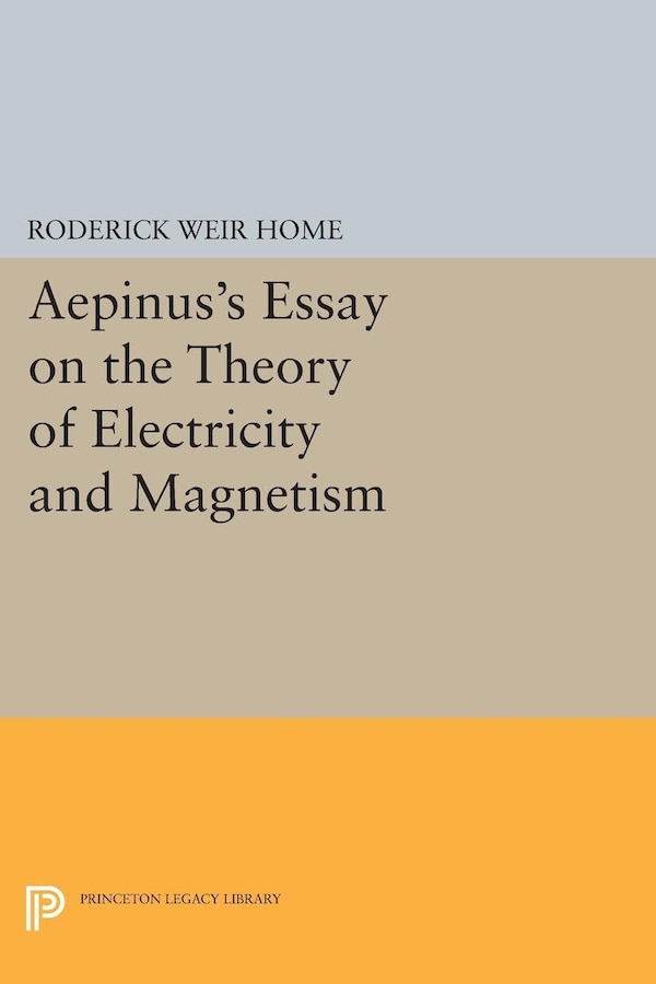Aepinus's Essay On The Theory Of Electricity And Magnetism by Roderick Weir Home, Paperback | Indigo Chapters